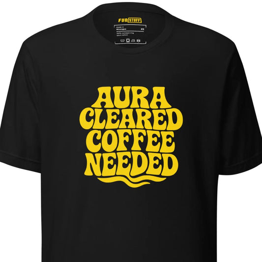 Aura Cleared Coffee Needed – Unisex T-Shirt