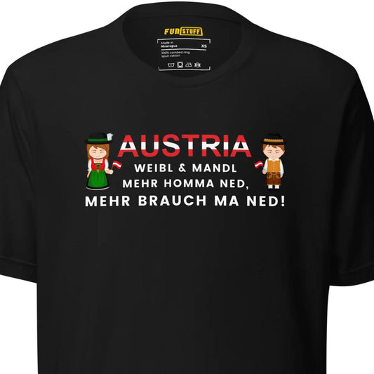 Austria – Weibl & Mandl, mehr brauch ma ned – Unisex T-Shirt