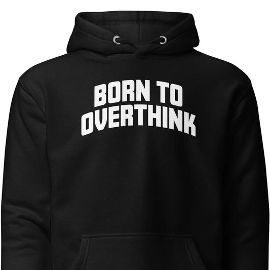 Born to Overthink – Unisex Hoodie
