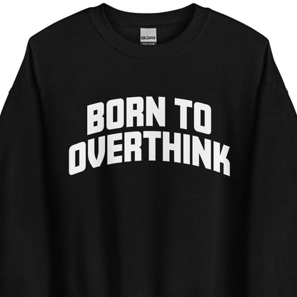Born to Overthink – Unisex Sweater