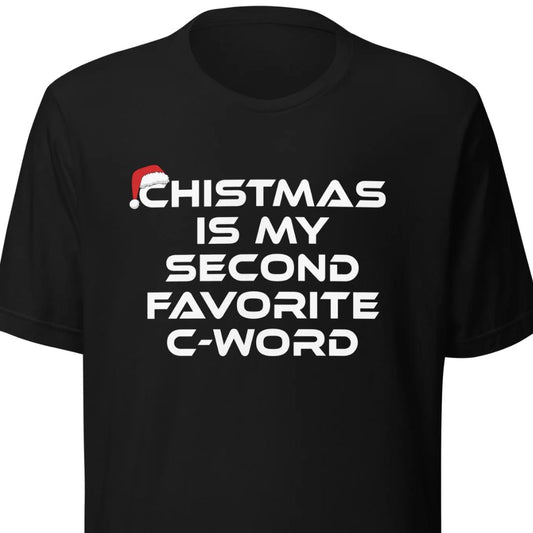 Christmas Is My Second Favorite C-Word – Unisex T-Shirt