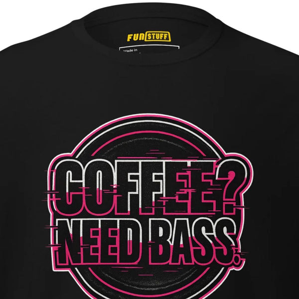 Coffee? Need Bass Unisex-T-Shirt