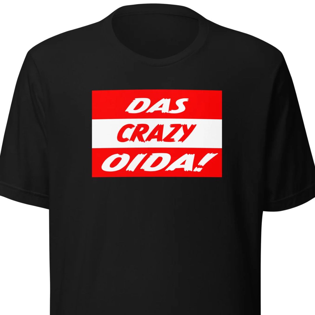 Das Crazy Oida Unisex T-Shirt