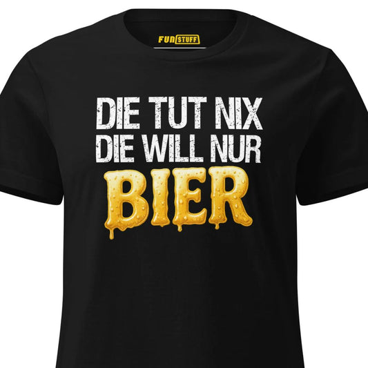 Die tut nix – Die will nur Bier – Damen T-Shirt