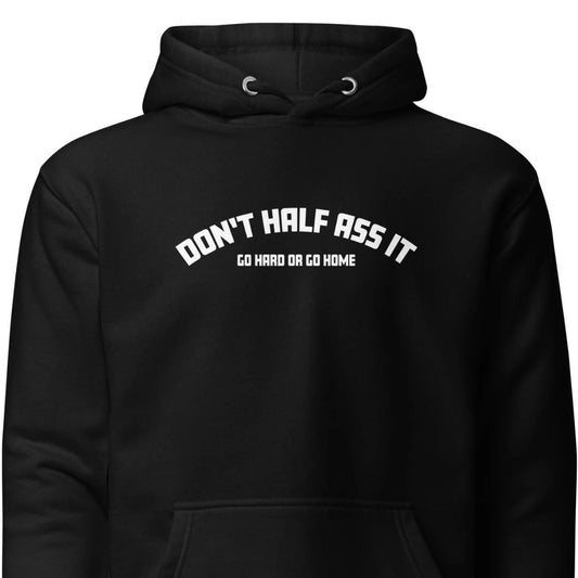 Don’t Half Ass It – Unisex Hoodie