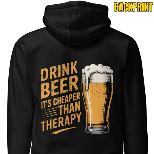 Drink Beer – It’s Cheaper Than Therapy – Unisex Hoodie Backprint