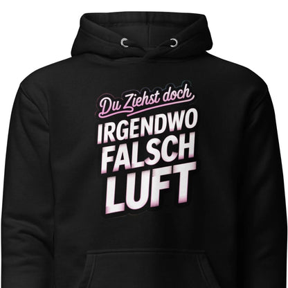 Du ziehst doch irgendwo falsch Luft – Unisex Hoodie