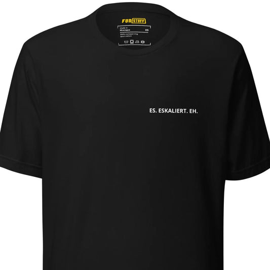 Es eskaliert eh - Unisex-T-Shirt