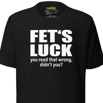 FET’S LUCK – You Read That Wrong – Unisex T-Shirt