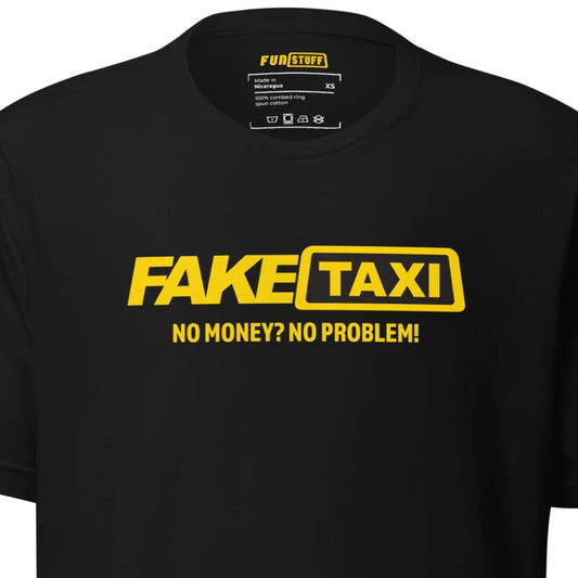 Fake Taxi – No Money? No Problem! – Unisex T-Shirt
