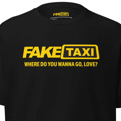 Fake Taxi – Where Do You Wanna Go, Love? – Unisex T-Shirt