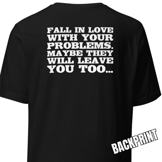Fall in Love with Your Problems – Unisex T-Shirt Backprint