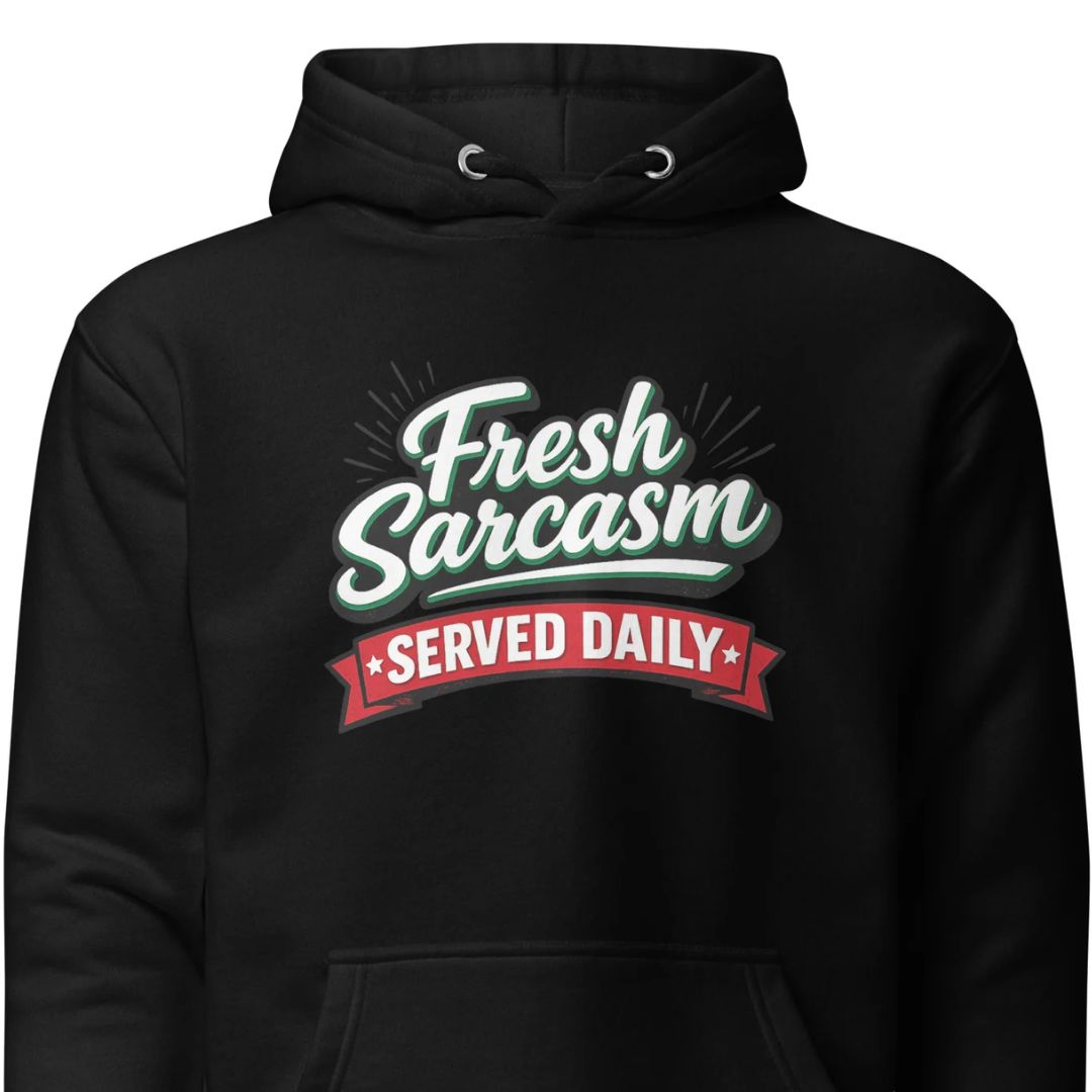 Fresh Sarcasm Served Daily Unisex Hoodie