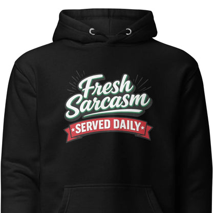 Fresh Sarcasm Served Daily Unisex Hoodie