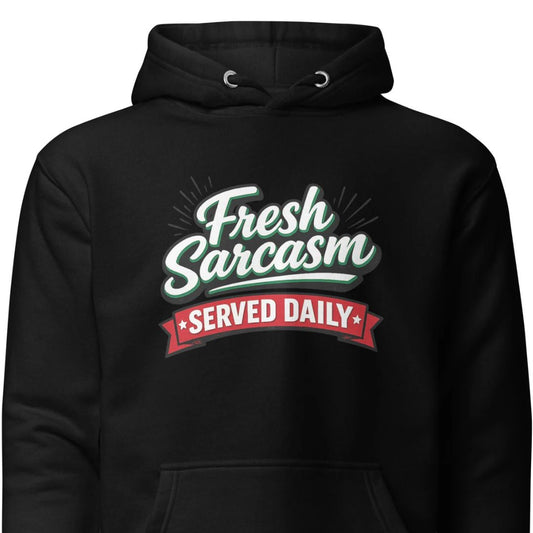 Fresh Sarcasm Served Daily Unisex Hoodie