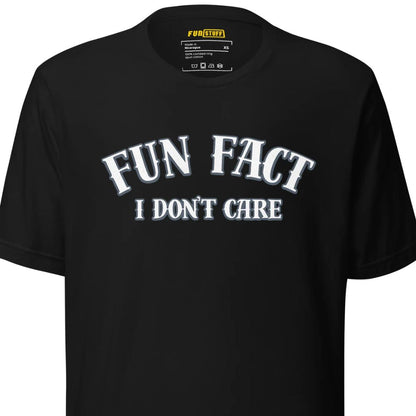 Fun Fact I Don't Care Unisex T-Shirt