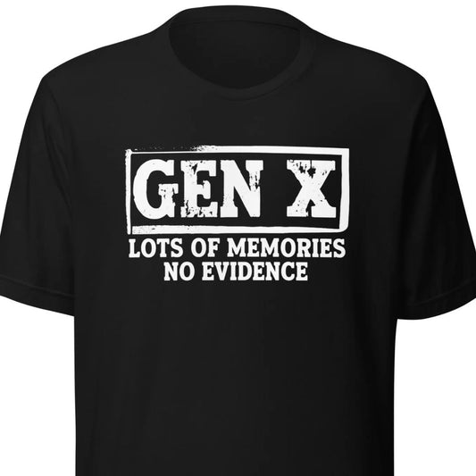 Gen X – Lots of Memories, No Evidence – Unisex T-Shirt