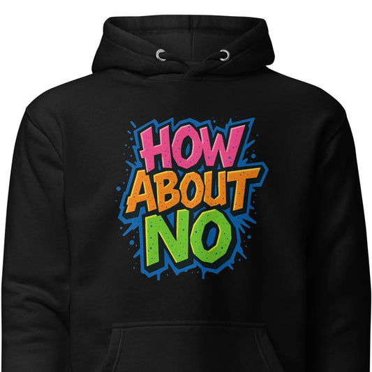 How About No - Hoodie