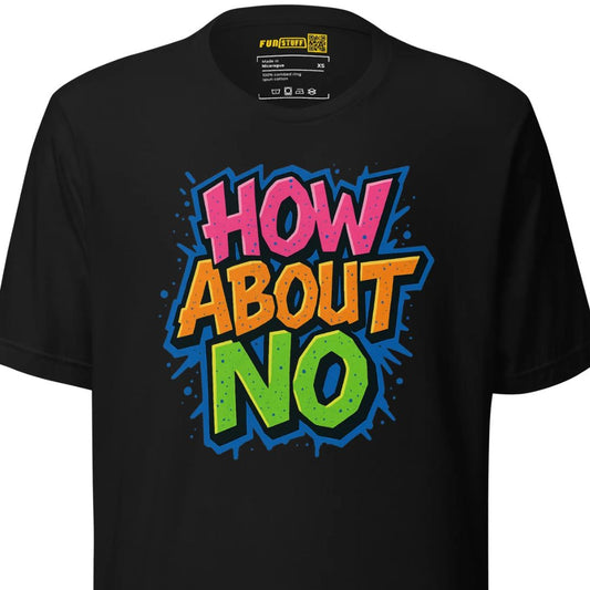 How About No - T-Shirt
