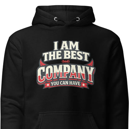 I Am The Best (Bad) Company – Statement Hoodie