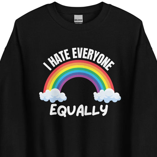 I Hate Everyone Equally – Sweater Unisex