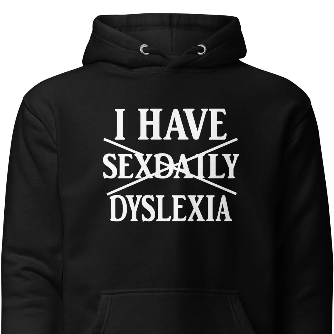 I Have Sexdaily Dyslexia – Unisex Hoodie