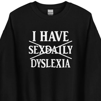 I Have Sexdaily Dyslexia – Unisex Sweater