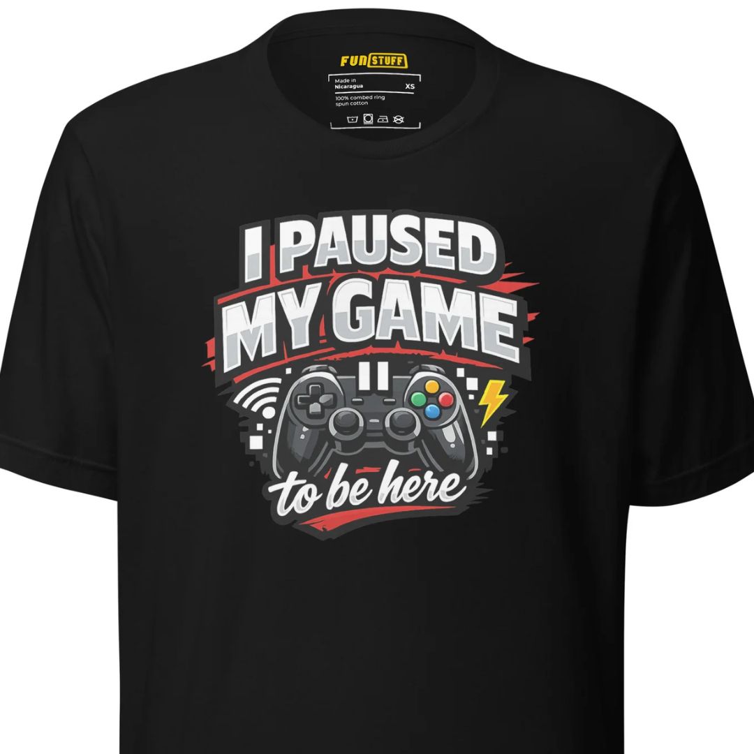 I Paused My Game To Be Here – Unisex Gaming T-Shirt