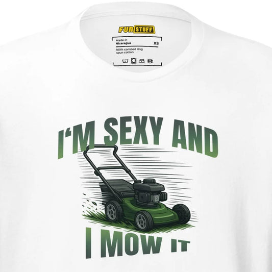 I'm Sexy And I Mow It – Funny Lawnmower T-Shirt with Pun