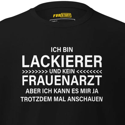 Ich bin Lackierer, kein Frauenarzt – Unisex T-Shirt