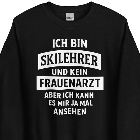 Ich bin Skilehrer und kein Frauenarzt - Unisex Sweater