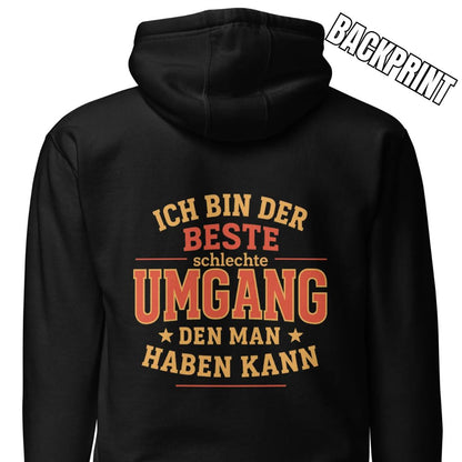 Ich bin der beste schlechte Umgang den man haben kann – Unisex Hoodie Backprint
