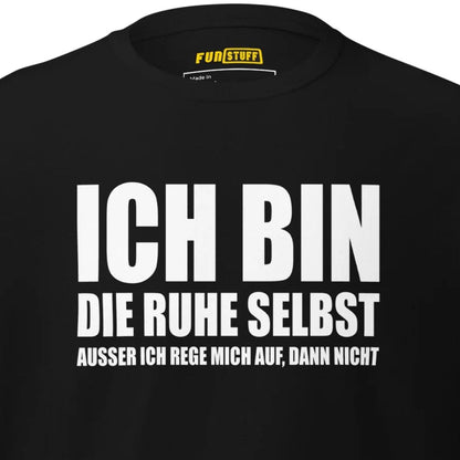 Ich bin die Ruhe selbst – Unisex T-Shirt