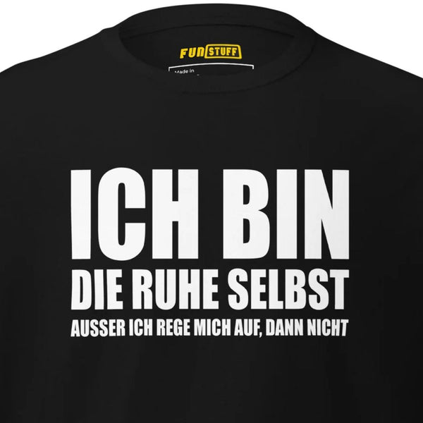 Ich bin die Ruhe selbst – Unisex T-Shirt
