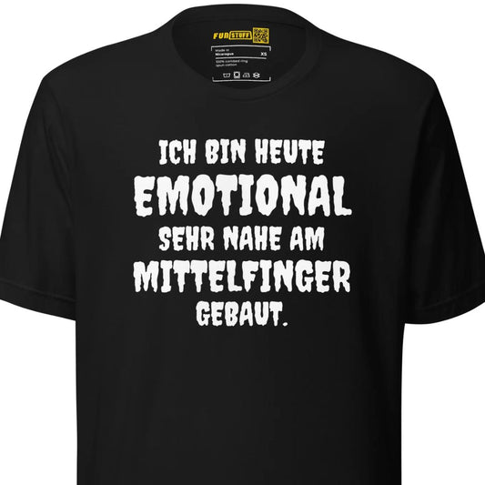 Ich bin heute emotional sehr nahe am Mittelfinger gebaut - T-Shirt