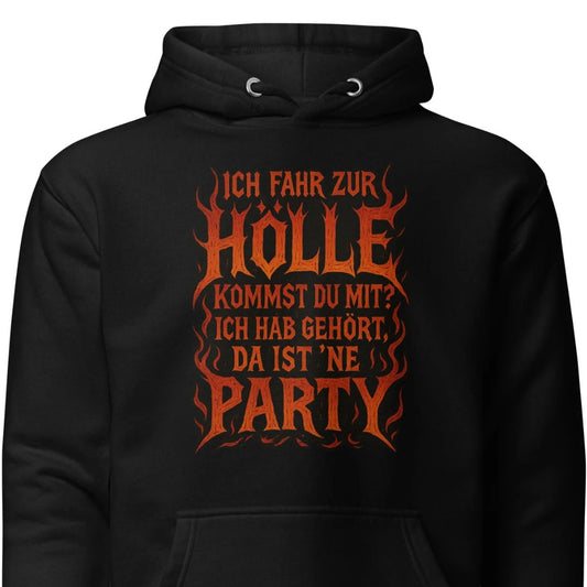 Ich fahr zur Hölle - da ist ’ne Party! Unisex Hoodie