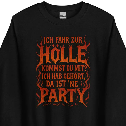 Ich fahr zur Hölle - da ist ’ne Party! Unisex Sweater