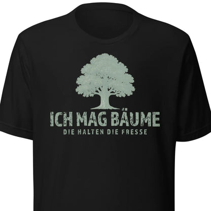 Ich mag Bäume – Die halten die Fresse – Unisex T-Shirt