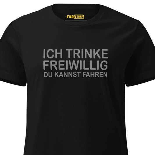 Ich trinke freiwillig – Damen T-Shirt