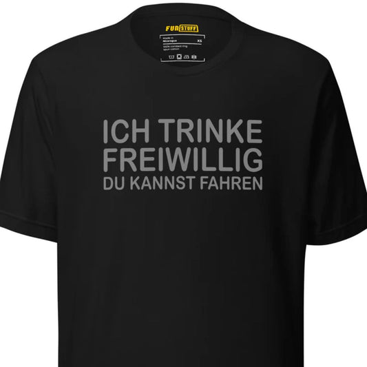 Ich trinke freiwillig – Unisex T-Shirt