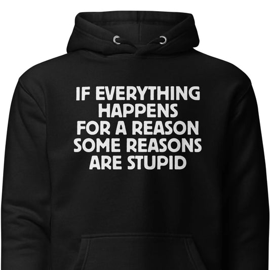 If Everything Happens for a Reason – Unisex Hoodie