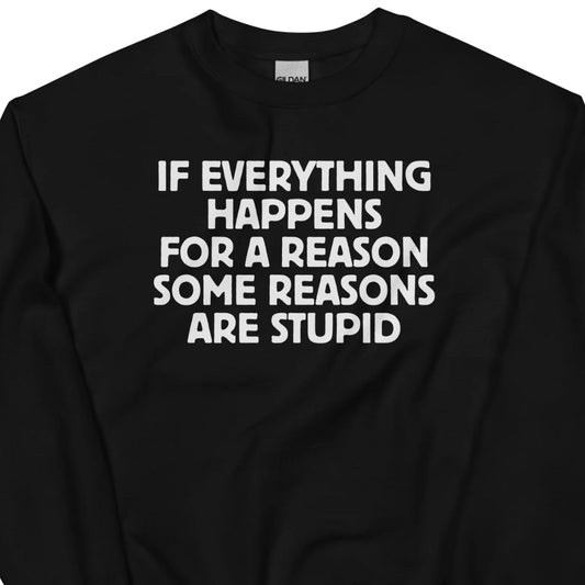 If Everything Happens for a Reason – Unisex Sweater