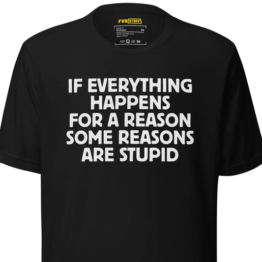 If Everything Happens for a Reason – Unisex T-Shirt
