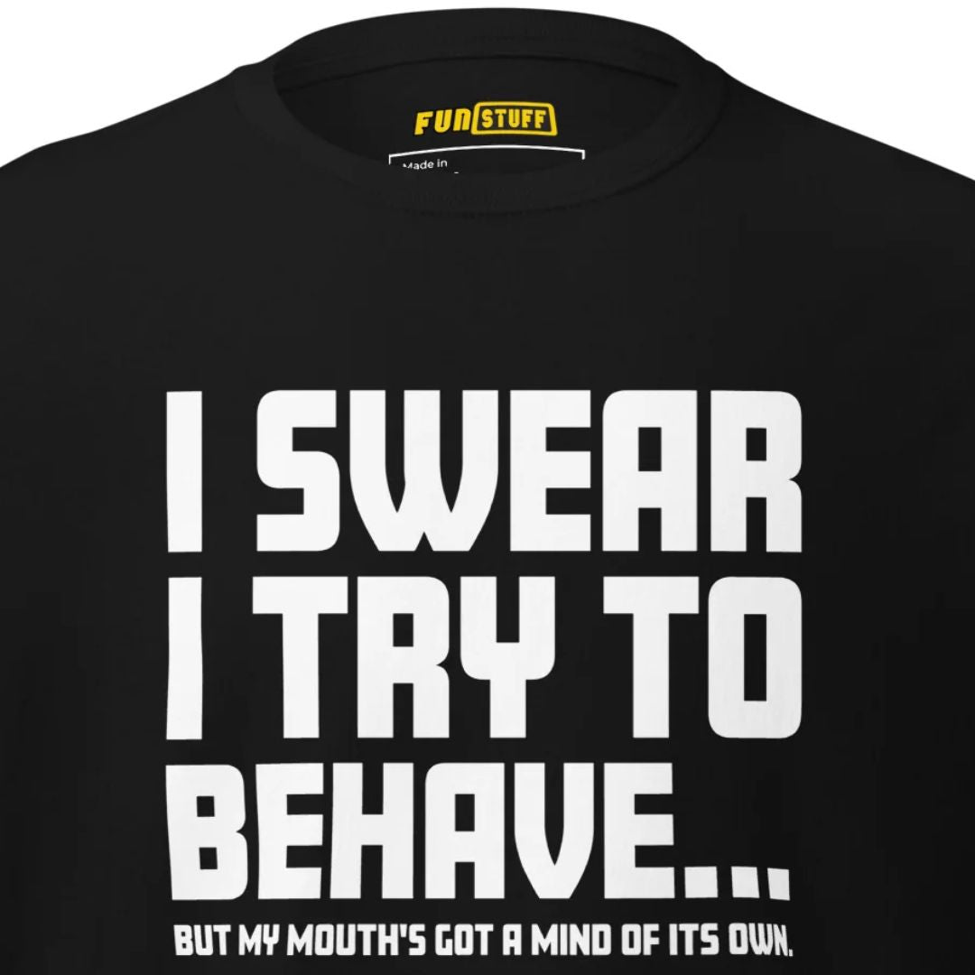 I swear I try to behave Unisex-T-Shirt