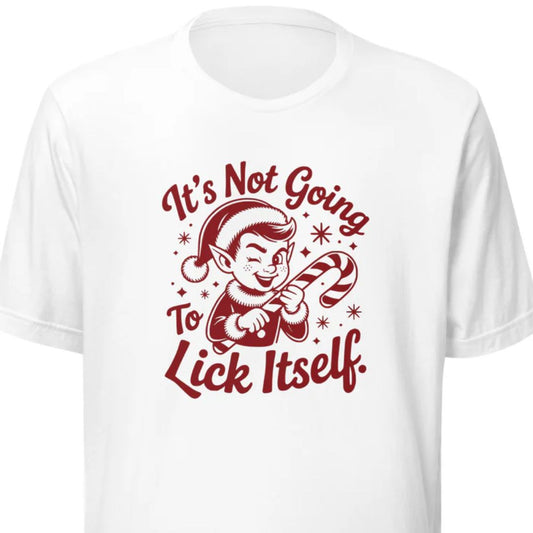 It's Not Going To Lick Itself – Unisex T-Shirt