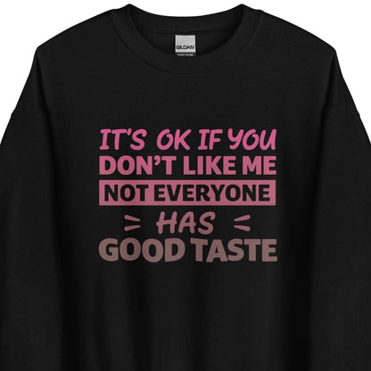 It’s OK If You Don’t Like Me – Good Taste – Unisex Sweater