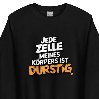 Jede Zelle meines Körpers ist durstig - Unisex-Pullover