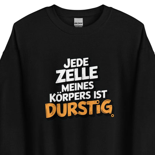 Jede Zelle meines Körpers ist durstig - Unisex-Pullover