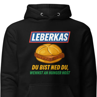 Leberkas – Du bist ned du, wennst an Hunger host – Unisex Hoodie