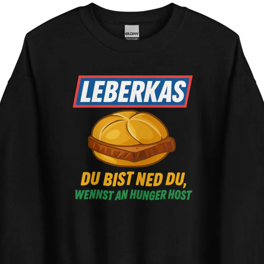 Leberkas – Du bist ned du, wennst an Hunger host – Unisex Sweater